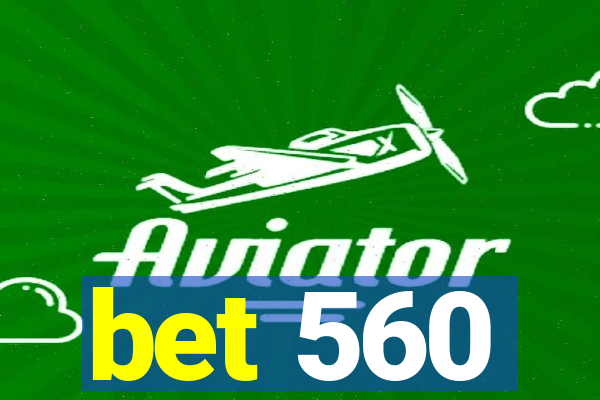 bet 560